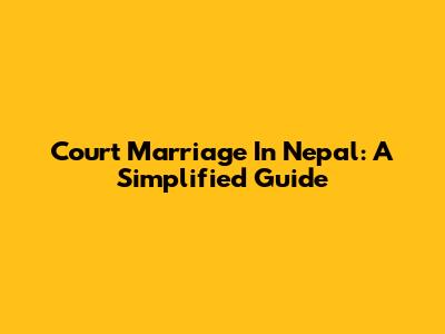Court Marriage In Nepal: A Simplified Guide