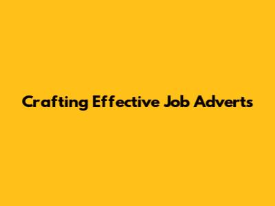 Crafting Effective Job Adverts