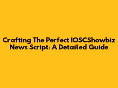 Crafting The Perfect IOSCShowbiz News Script: A Detailed Guide