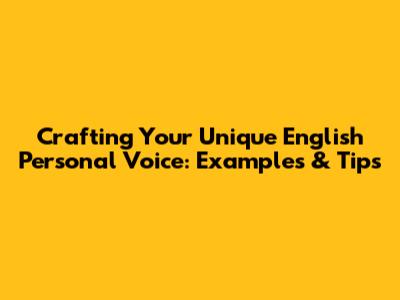 Crafting Your Unique English Personal Voice: Examples & Tips