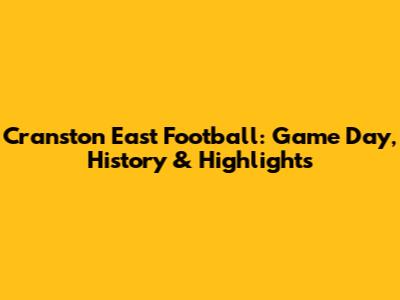 Cranston East Football: Game Day, History & Highlights