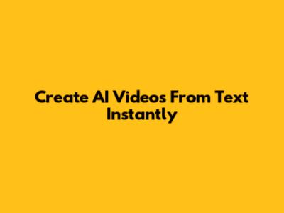 Create AI Videos From Text Instantly