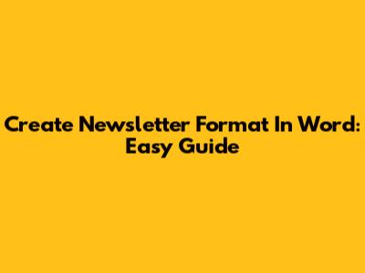 Create Newsletter Format In Word: Easy Guide