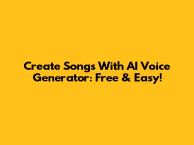 Create Songs With AI Voice Generator: Free & Easy!