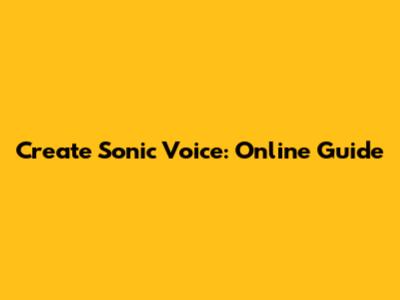 Create Sonic Voice: Online Guide