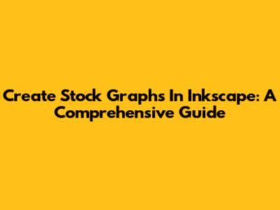 Create Stock Graphs In Inkscape: A Comprehensive Guide