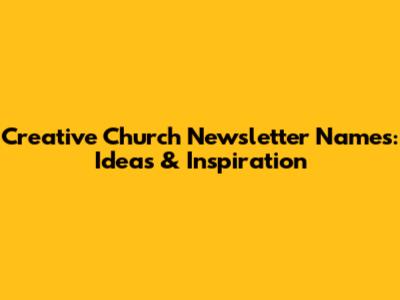 Creative Church Newsletter Names: Ideas & Inspiration