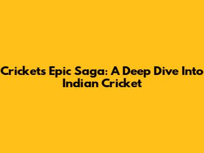 Cricket's Epic Saga: A Deep Dive Into Indian Cricket