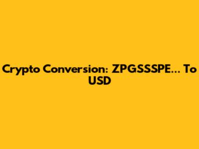 Crypto Conversion: ZPGSSSPE... To USD