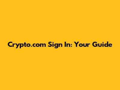 Crypto.com Sign In: Your Guide