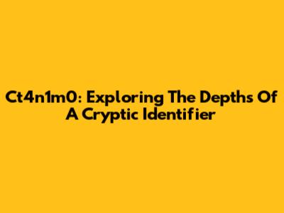 Ct4n1m0: Exploring The Depths Of A Cryptic Identifier