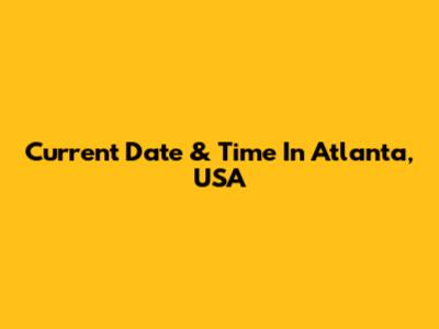 Current Date & Time In Atlanta, USA