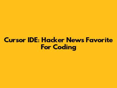 Cursor IDE: Hacker News Favorite For Coding