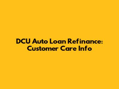 DCU Auto Loan Refinance: Customer Care Info