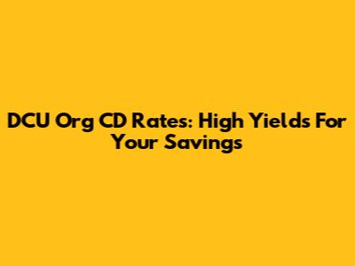 DCU Org CD Rates: High Yields For Your Savings
