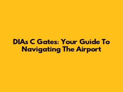 DIA's C Gates: Your Guide To Navigating The Airport