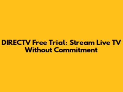 DIRECTV Free Trial: Stream Live TV Without Commitment