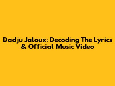 Dadju Jaloux: Decoding The Lyrics & Official Music Video