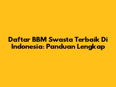 Daftar BBM Swasta Terbaik Di Indonesia: Panduan Lengkap