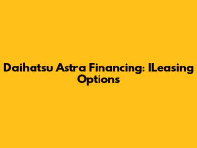 Daihatsu Astra Financing: ILeasing Options