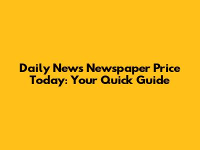 Daily News Newspaper Price Today: Your Quick Guide