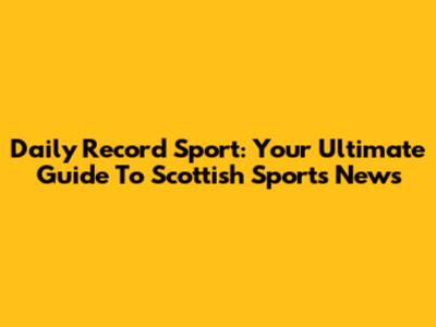 Daily Record Sport: Your Ultimate Guide To Scottish Sports News
