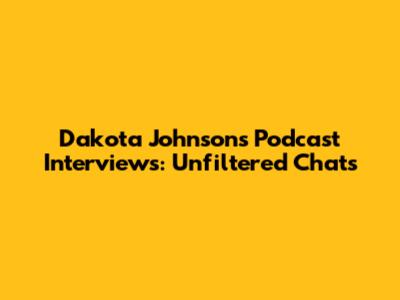 Dakota Johnson's Podcast Interviews: Unfiltered Chats