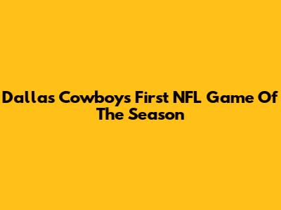 Dallas Cowboys' First NFL Game Of The Season