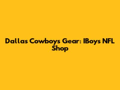 Dallas Cowboys Gear: IBoys NFL Shop