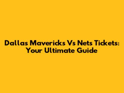 Dallas Mavericks Vs Nets Tickets: Your Ultimate Guide