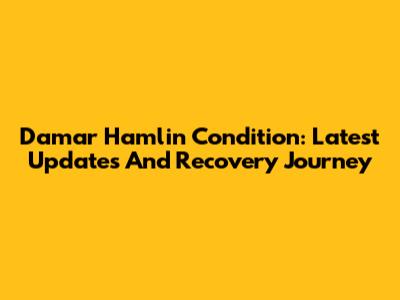 Damar Hamlin Condition: Latest Updates And Recovery Journey