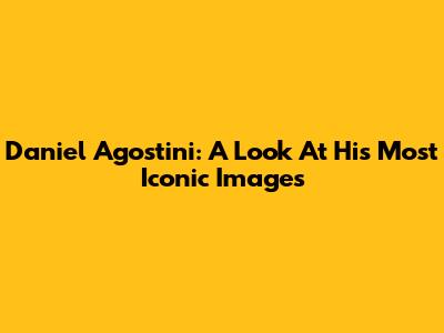 Daniel Agostini: A Look At His Most Iconic Images