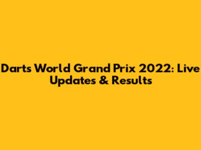 Darts World Grand Prix 2022: Live Updates & Results
