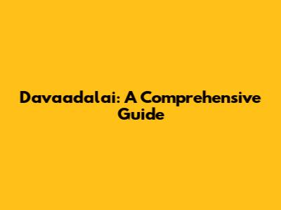 Davaadalai: A Comprehensive Guide