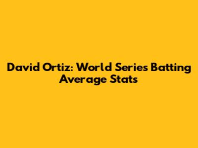 David Ortiz: World Series Batting Average Stats