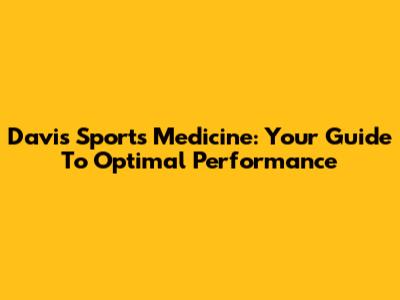 Davis Sports Medicine: Your Guide To Optimal Performance