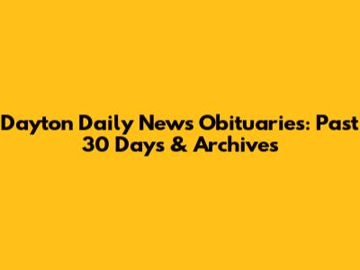 Dayton Daily News Obituaries: Past 30 Days & Archives