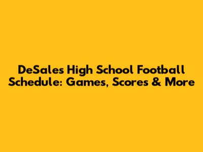 DeSales High School Football Schedule: Games, Scores & More