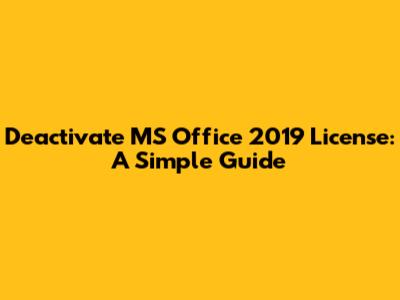 Deactivate MS Office 2019 License: A Simple Guide