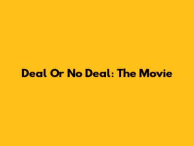 Deal Or No Deal: The Movie