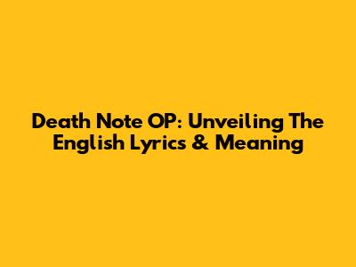 Death Note OP: Unveiling The English Lyrics & Meaning