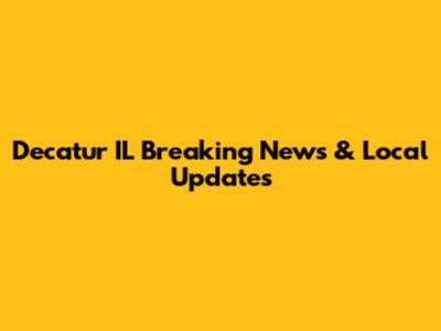Decatur IL Breaking News & Local Updates