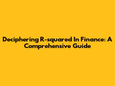 Deciphering R-squared In Finance: A Comprehensive Guide
