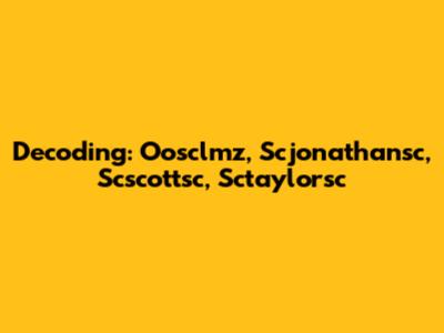 Decoding: Oosclmz, Scjonathansc, Scscottsc, Sctaylorsc