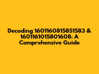 Decoding 1601160815851583 & 1601161015801608: A Comprehensive Guide