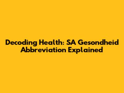 Decoding Health: SA Gesondheid Abbreviation Explained