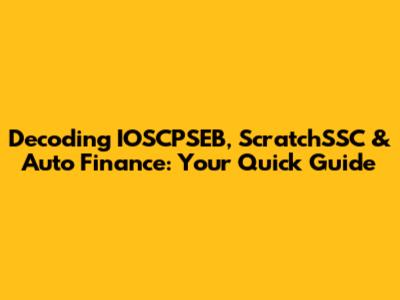 Decoding IOSCPSEB, ScratchSSC & Auto Finance: Your Quick Guide