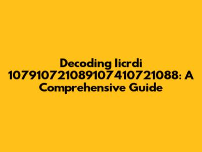 Decoding Iicrdi 107910721089107410721088: A Comprehensive Guide