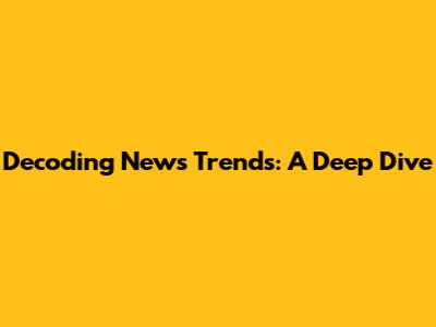 Decoding News Trends: A Deep Dive