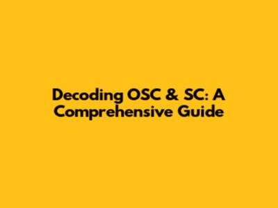 Decoding OSC & SC: A Comprehensive Guide